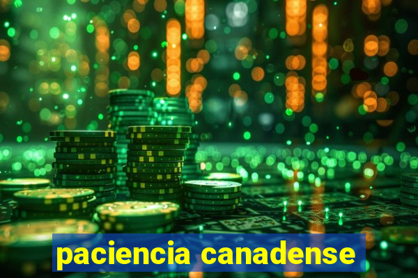 paciencia canadense